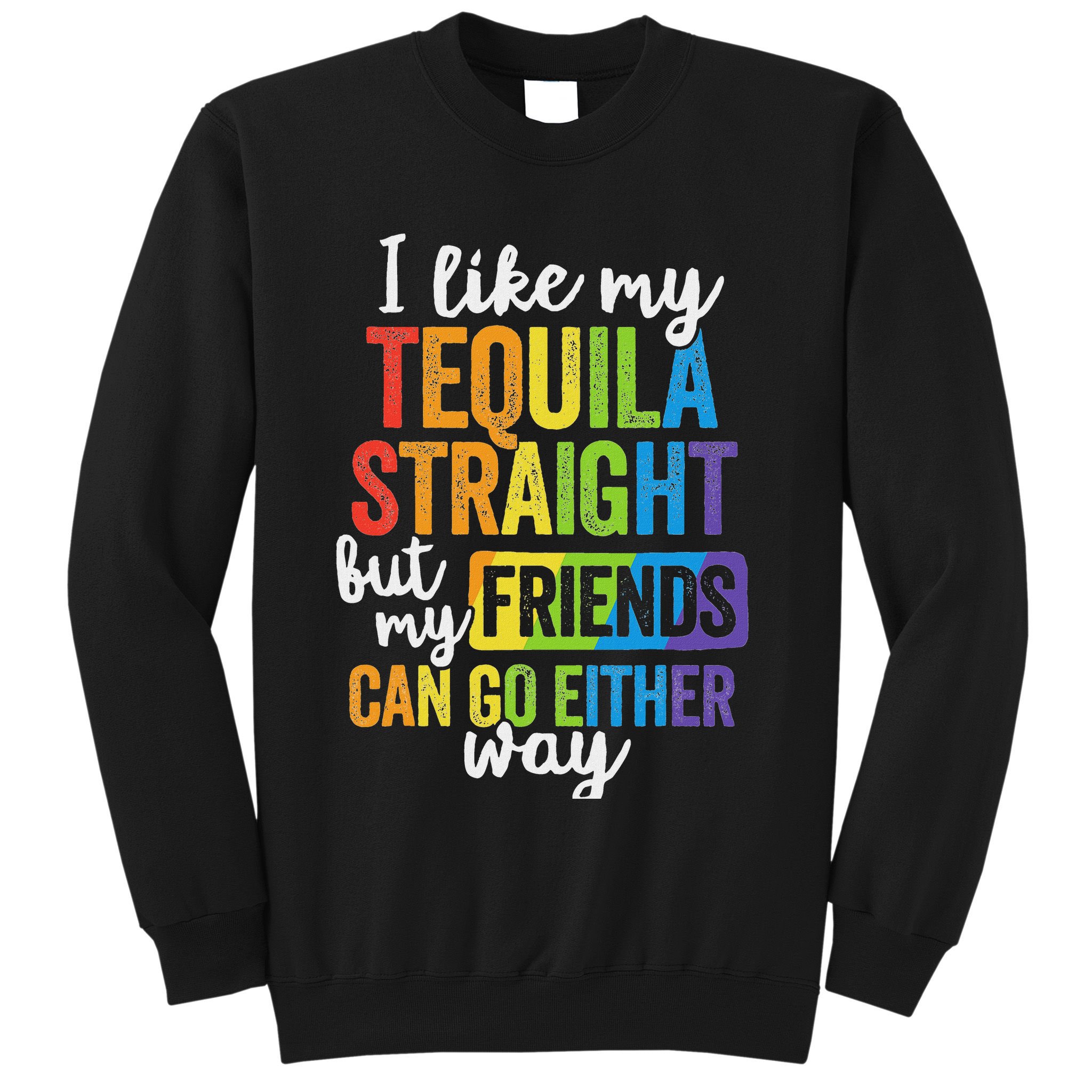 Funny Lgbt Ally Gift Tequila Straight Friends Go Either Way Sweatshirt