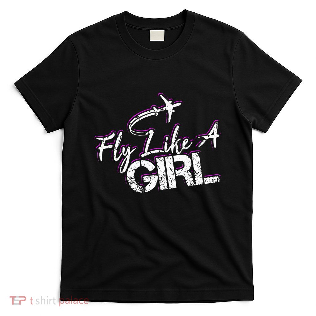 Fly Like A Girl Female Pilot Women Flying Girl T-Shirt