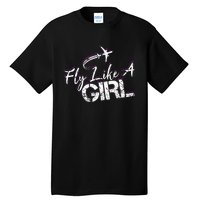 Fly Like A Girl Female Pilot Women Flying Girl Tall T-Shirt