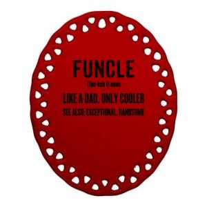 Funcle Like A Dad Only Cooler Funny Father's Day Gift Tee Meaningful Gift Ceramic Oval Ornament