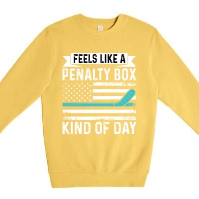 Feels Like A Penalty Box Kind Of Day Funny Hockey Gift Premium Crewneck Sweatshirt