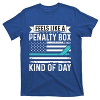 Feels Like A Penalty Box Kind Of Day Funny Hockey Gift T-Shirt