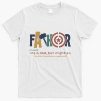 Fathor Like A Dad But Mightier T-Shirt