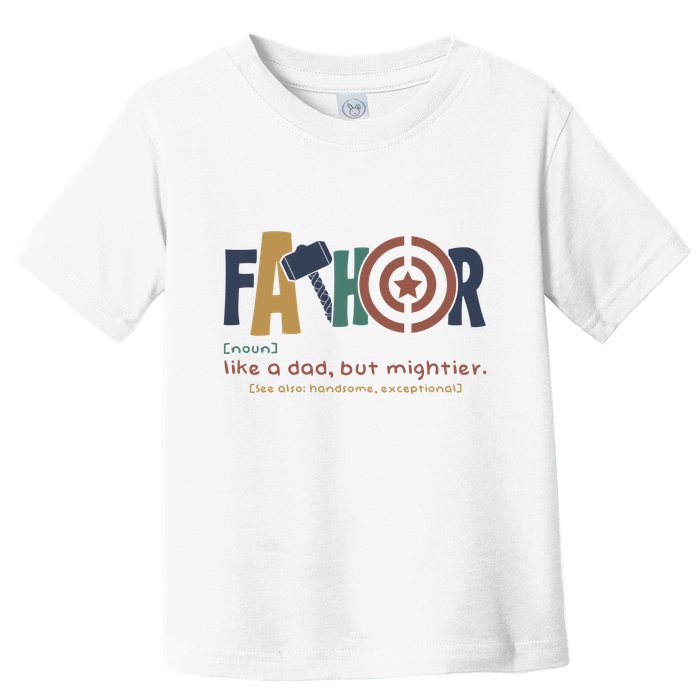 Fathor Like A Dad But Mightier Toddler T-Shirt
