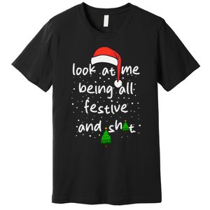 Funny Look At Me Being All Festive And Shits Premium T-Shirt