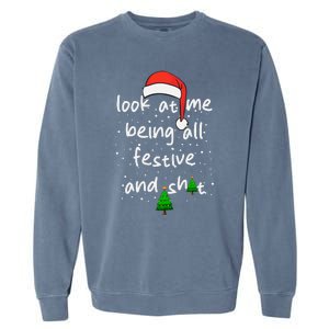 Funny Look At Me Being All Festive And Shits Garment-Dyed Sweatshirt