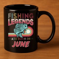 Fishing Legends Are Born In June 11oz C Handle Ceramic Mug