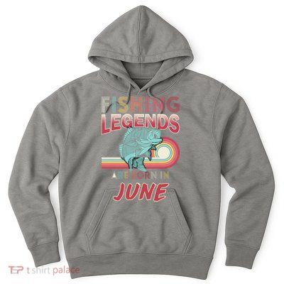 Fishing Legends Are Born In June Hoodie
