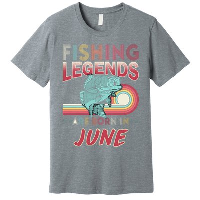 Fishing Legends Are Born In June Premium T-Shirt