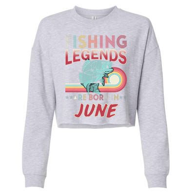 Fishing Legends Are Born In June Cropped Pullover Crew