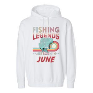 Fishing Legends Are Born In June Garment-Dyed Fleece Hoodie