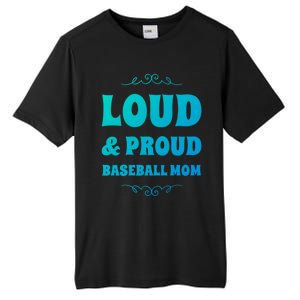 Funny Loud And Proud Baseball Moms Sports Mom Mother Humor Gift Tall Fusion ChromaSoft Performance T-Shirt