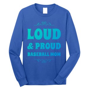 Funny Loud And Proud Baseball Moms Sports Mom Mother Humor Gift Long Sleeve Shirt