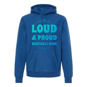 Funny Loud And Proud Baseball Moms Sports Mom Mother Humor Gift Premium Hoodie