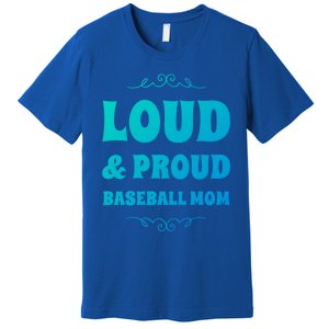 Funny Loud And Proud Baseball Moms Sports Mom Mother Humor Gift Premium T-Shirt