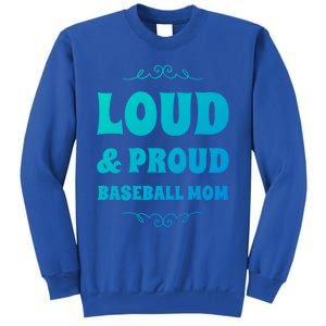 Funny Loud And Proud Baseball Moms Sports Mom Mother Humor Gift Tall Sweatshirt