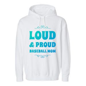 Funny Loud And Proud Baseball Moms Sports Mom Mother Humor Gift Garment-Dyed Fleece Hoodie