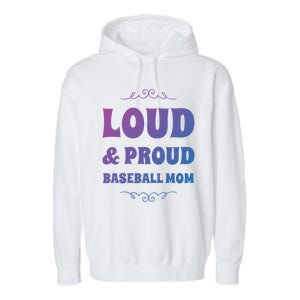 Funny Loud And Proud Baseball Moms Sports Mom Mother Humor Gift Garment-Dyed Fleece Hoodie