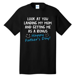 Funny Look At You Landing My Mom Getting Me As A Bonus Dad Tall T-Shirt