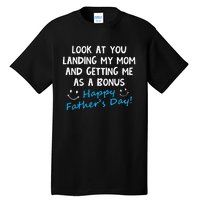 Funny Look At You Landing My Mom Getting Me As A Bonus Dad Tall T-Shirt