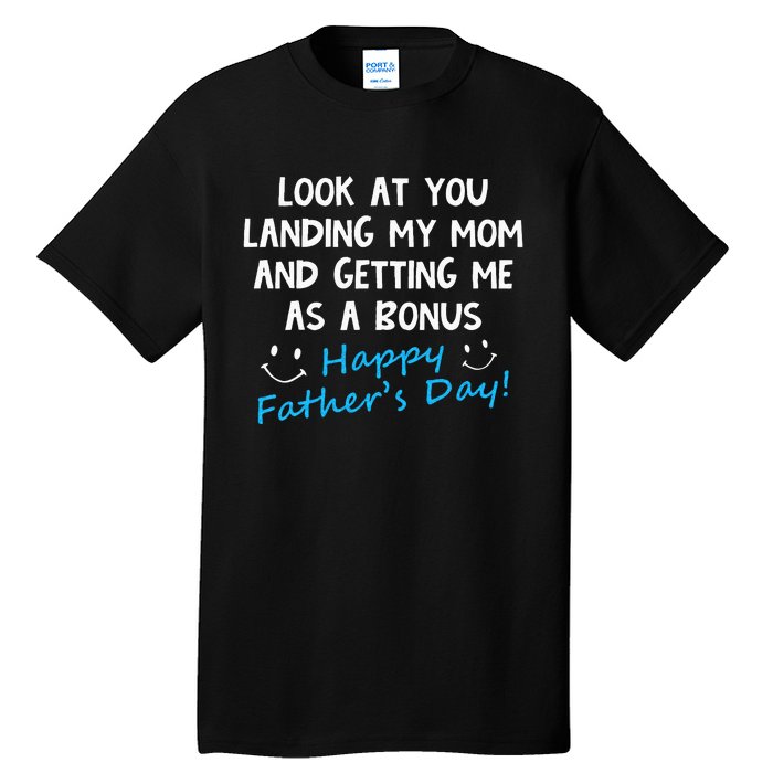 Funny Look At You Landing My Mom Getting Me As A Bonus Dad Tall T-Shirt