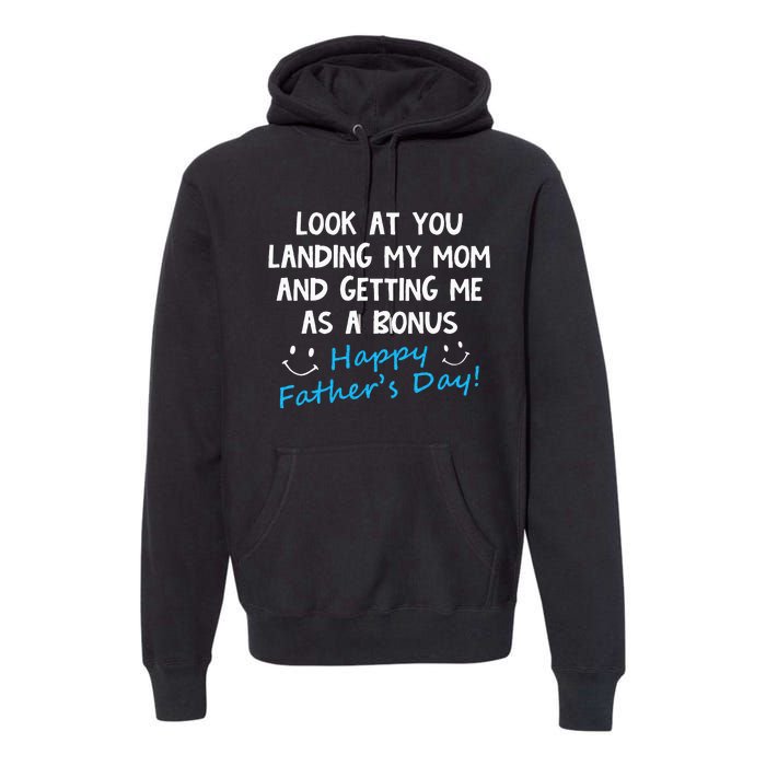 Funny Look At You Landing My Mom Getting Me As A Bonus Dad Premium Hoodie