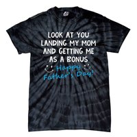 Funny Look At You Landing My Mom Getting Me As A Bonus Dad Tie-Dye T-Shirt