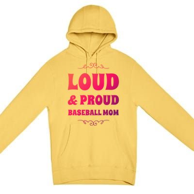 Funny Loud And Proud Baseball Moms Sports Mom Mother Humor Gift Premium Pullover Hoodie