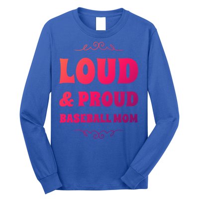 Funny Loud And Proud Baseball Moms Sports Mom Mother Humor Gift Long Sleeve Shirt