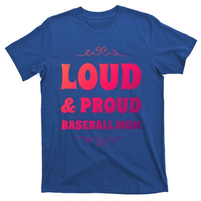 Funny Loud And Proud Baseball Moms Sports Mom Mother Humor Gift T-Shirt