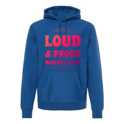 Funny Loud And Proud Baseball Moms Sports Mom Mother Humor Gift Premium Hoodie