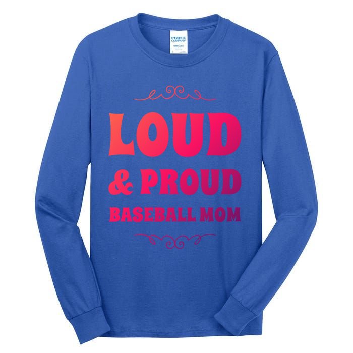 Funny Loud And Proud Baseball Moms Sports Mom Mother Humor Gift Tall Long Sleeve T-Shirt