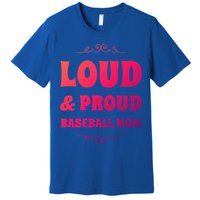 Funny Loud And Proud Baseball Moms Sports Mom Mother Humor Gift Premium T-Shirt