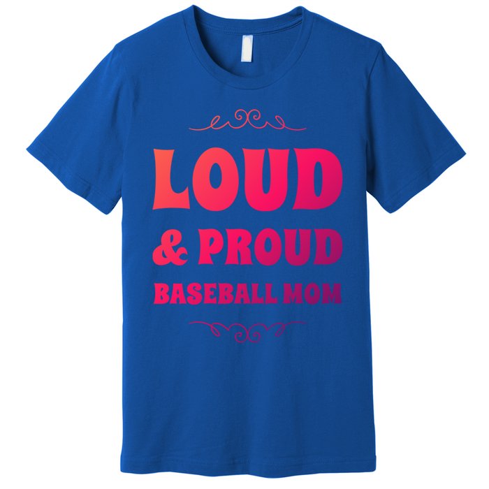 Funny Loud And Proud Baseball Moms Sports Mom Mother Humor Gift Premium T-Shirt