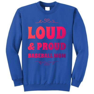 Funny Loud And Proud Baseball Moms Sports Mom Mother Humor Gift Tall Sweatshirt