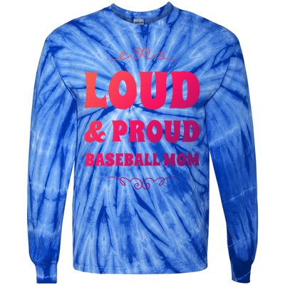 Funny Loud And Proud Baseball Moms Sports Mom Mother Humor Gift Tie-Dye Long Sleeve Shirt