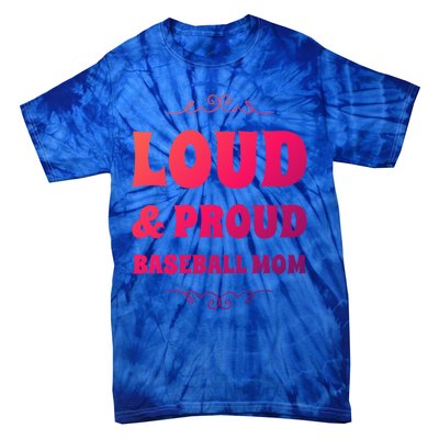 Funny Loud And Proud Baseball Moms Sports Mom Mother Humor Gift Tie-Dye T-Shirt