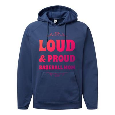 Funny Loud And Proud Baseball Moms Sports Mom Mother Humor Gift Performance Fleece Hoodie