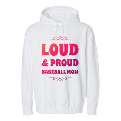 Funny Loud And Proud Baseball Moms Sports Mom Mother Humor Gift Garment-Dyed Fleece Hoodie