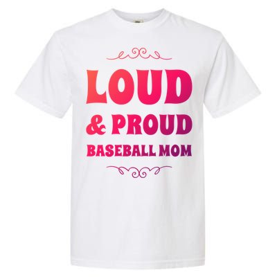 Funny Loud And Proud Baseball Moms Sports Mom Mother Humor Gift Garment-Dyed Heavyweight T-Shirt