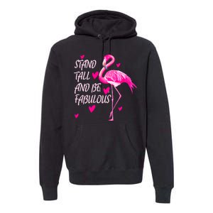 Flamingo Stand Tall And Be Fabulous Premium Hoodie