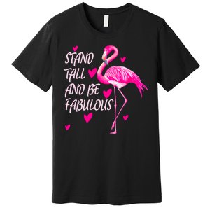 Flamingo Stand Tall And Be Fabulous Premium T-Shirt