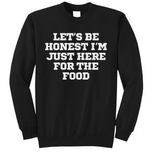 Funny LetS Be Honest IM Just Here For The Food Sweatshirt