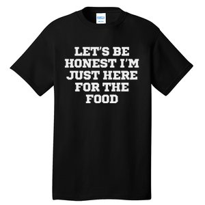 Funny LetS Be Honest IM Just Here For The Food Tall T-Shirt