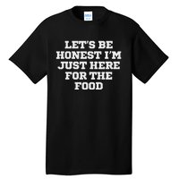 Funny LetS Be Honest IM Just Here For The Food Tall T-Shirt