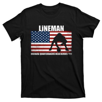 Football Lineman Because Quarterbacks Need Heroes Too T-Shirt