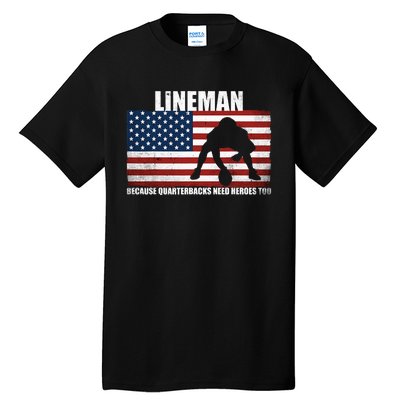 Football Lineman Because Quarterbacks Need Heroes Too Tall T-Shirt