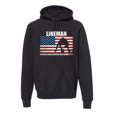 Football Lineman Because Quarterbacks Need Heroes Too Premium Hoodie