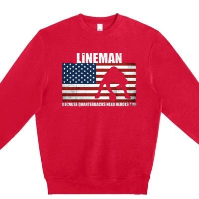 Football Lineman Because Quarterbacks Need Heroes Too Premium Crewneck Sweatshirt