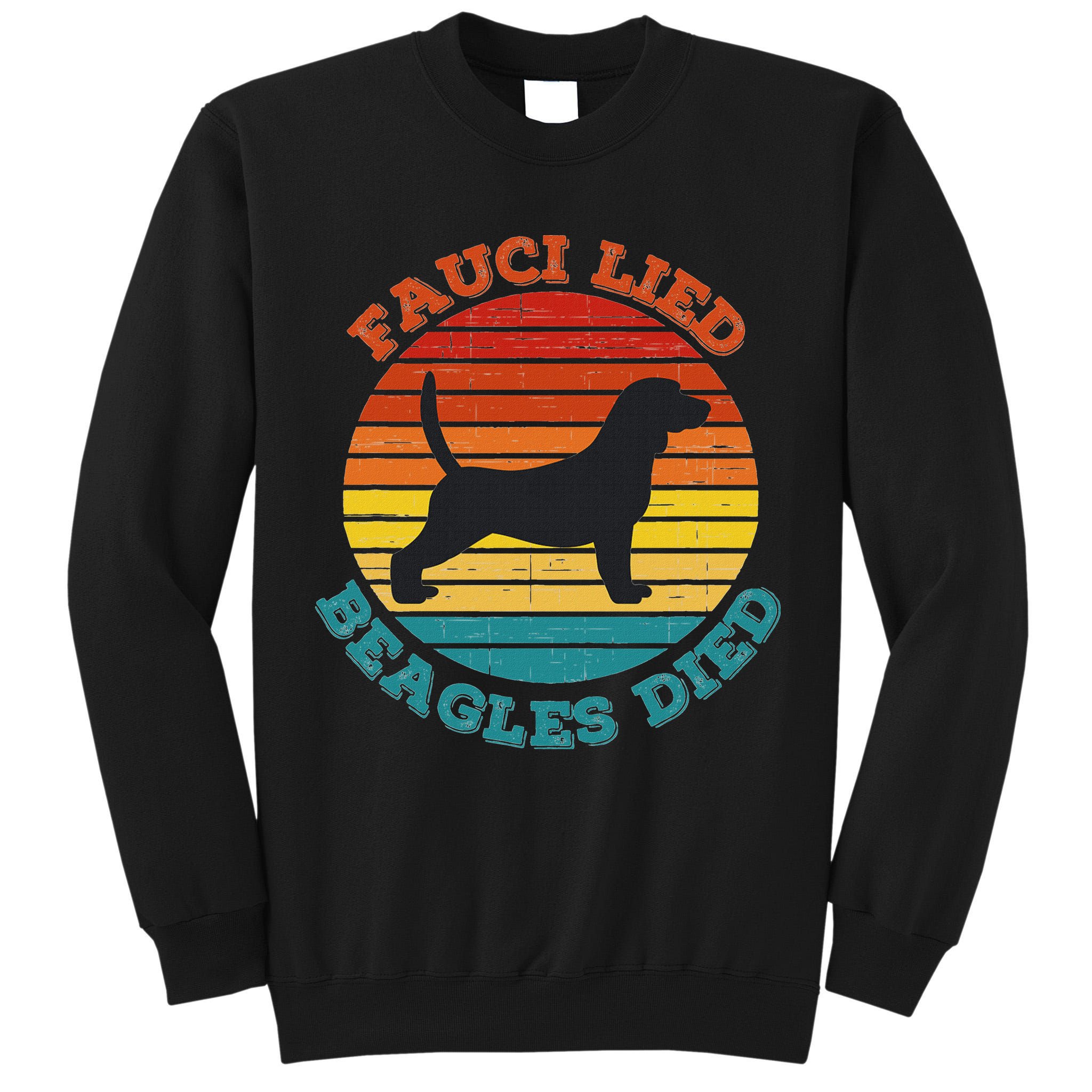 Fauci Lied Beagles Died Anti Anthony Fauci Arrest Fauci Tall Sweatshirt